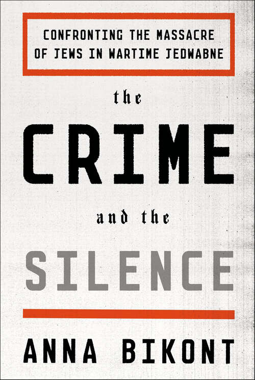 Book cover of The Crime and the Silence: Confronting the Massacre of Jews in Wartime Jedwabne