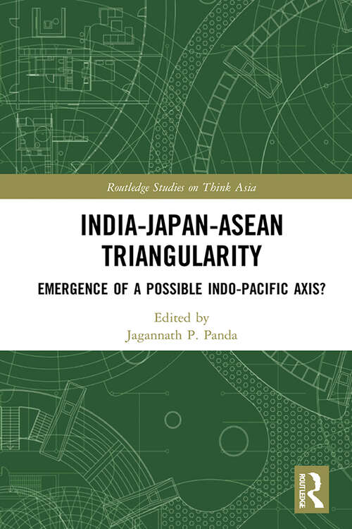 Book cover of India-Japan-ASEAN Triangularity: Emergence of a Possible Indo-Pacific Axis? (Routledge Studies on Think Asia)