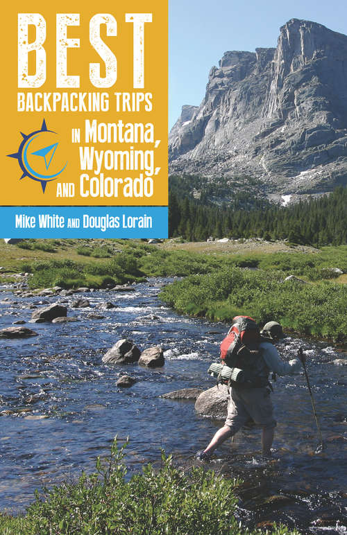 Book cover of Best Backpacking Trips in Montana, Wyoming, and Colorado (G - Reference, Information And Interdisciplinary Subjects Ser.)
