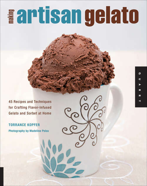 Book cover of Making Artisan Gelato: 45 Recipes and Techniques for Crafting Flavor-Infused Gelato and Sorbet at Home