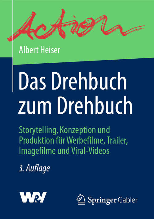 Book cover of Das Drehbuch zum Drehbuch: Storytelling, Konzeption und Produktion für Werbefilme, Trailer, Imagefilme und Viral-Videos (3. Aufl. 2020)