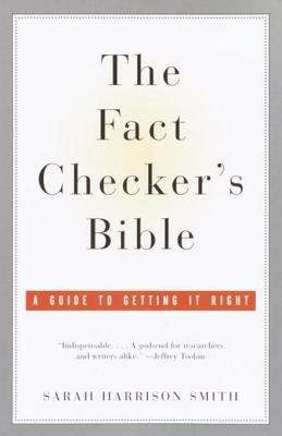 Book cover of The Fact Checker's Bible: A Guide to Getting It Right