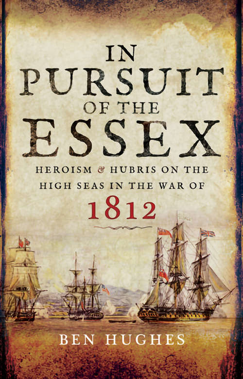 Book cover of In Pursuit of the Essex: Heroism and Hubris on the High Seas in the War of 1812