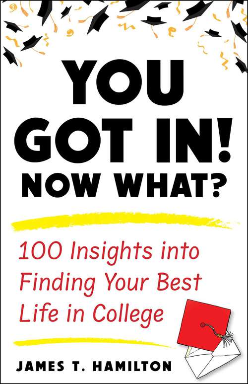 Book cover of You Got In! Now What?: 100 Insights into Finding Your Best Life in College