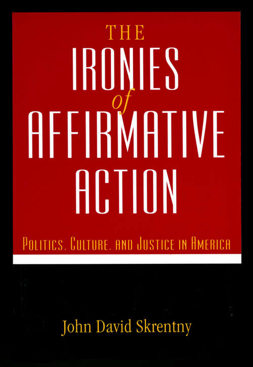 Book cover of The The Ironies of Affirmative Action: Politics, Culture, and Justice in America (Morality and Society Series)