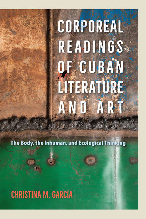 Book cover of Corporeal Readings of Cuban Literature and Art: The Body, the Inhuman, and Ecological Thinking