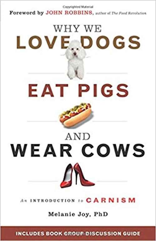 Book cover of Why We Love Dogs, Eat Pigs, and Wear Cows: An Introduction to Carnism