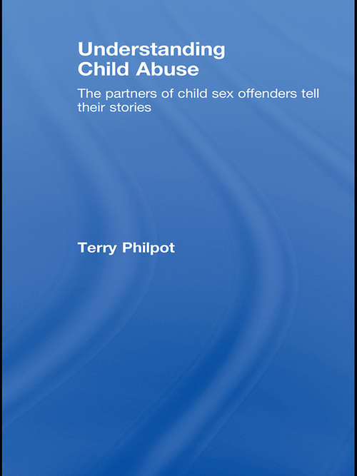 Book cover of Understanding Child Abuse: The Partners of Child Sex Offenders Tell Their Stories