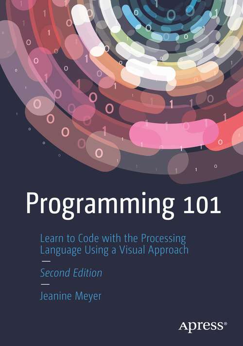 Book cover of Programming 101: Learn to Code with the Processing Language Using a Visual Approach (2nd ed.)