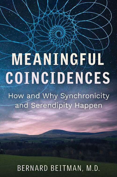 Book cover of Meaningful Coincidences: How and Why Synchronicity and Serendipity Happen