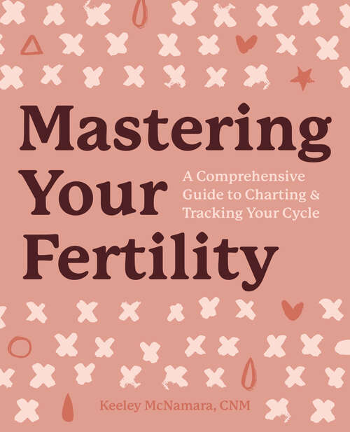 Book cover of Mastering Your Fertility: A Comprehensive Guide to Charting & Tracking Your Cycle