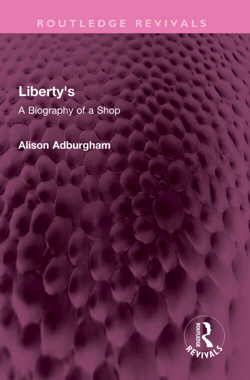 Book cover of Liberty's: A Biography of a Shop (Routledge Revivals)