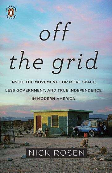 Book cover of Off the Grid: Inside the Movement for More Space, Less Government, and True Independence in Modern America