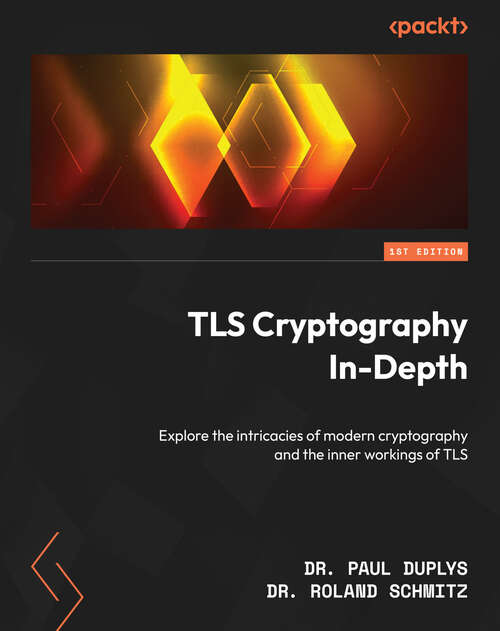 Book cover of TLS Cryptography In-Depth: Explore the intricacies of modern cryptography and the inner workings of TLS