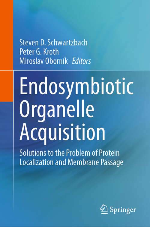 Book cover of Endosymbiotic Organelle Acquisition: Solutions to the Problem of Protein Localization and Membrane Passage (2024)