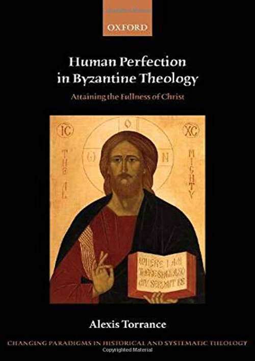 Book cover of Human Perfection in Byzantine Theology: Attaining the Fullness of Christ (Changing Paradigms in Historical and Systematic Theology Series)