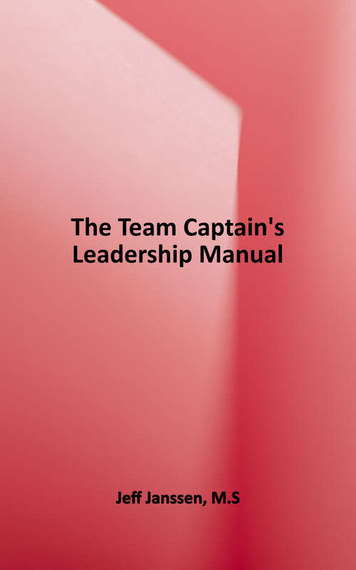 Book cover of The Team Captain's Leadership Manual: The complete guide to developing team leaders whom coaches respect and teammates trust