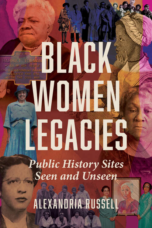 Book cover of Black Women Legacies: Public History Sites Seen and Unseen (Women, Gender, and Sexuality in American History)