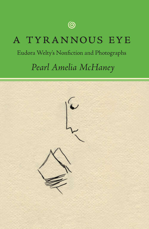 Book cover of A Tyrannous Eye: Eudora Welty's Nonfiction and Photographs (EPUB Single)