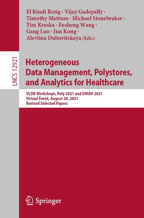 Book cover of Heterogeneous Data Management, Polystores, and Analytics for Healthcare: VLDB Workshops, Poly 2021 and DMAH 2021, Virtual Event, August 20, 2021, Revised Selected Papers (1st ed. 2021) (Lecture Notes in Computer Science #12921)
