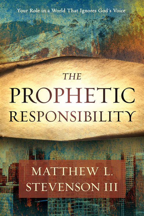 Book cover of The Prophetic Responsibility: Your Role in a World That Ignores God's Voice