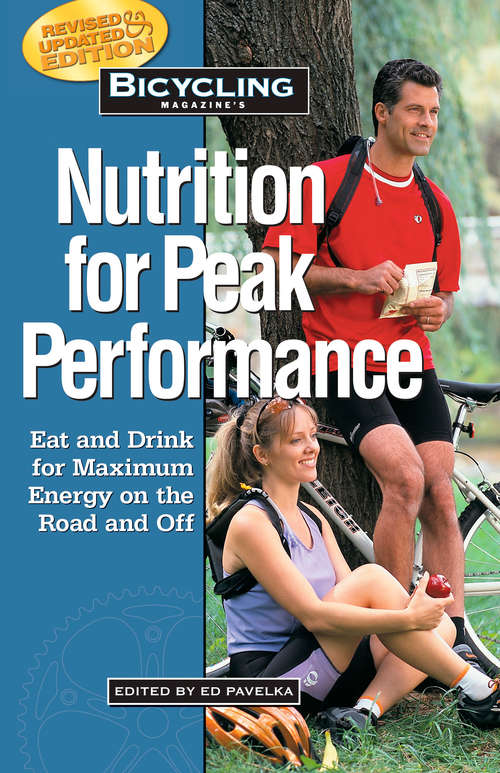 Book cover of Bicycling Magazine's Nutrition for Peak Performance: Eat and Drink for Maximum Energy on the Road and Off (Bicycling Magazine)