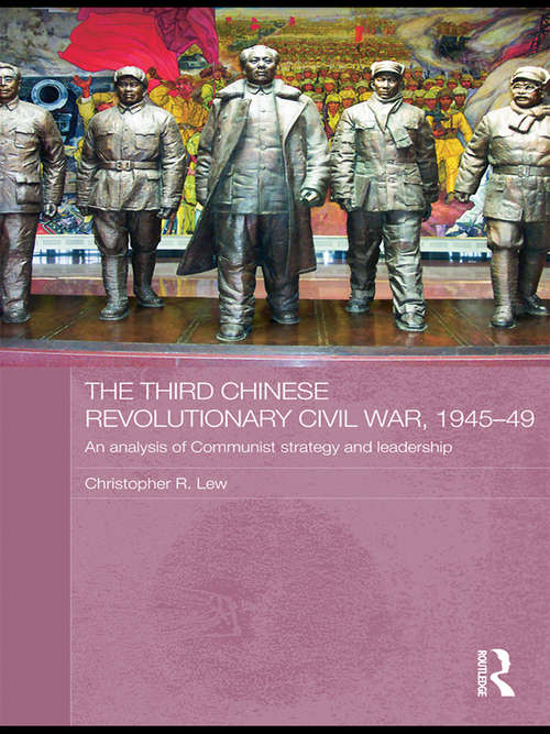 Book cover of The Third Chinese Revolutionary Civil War, 1945-49: An Analysis of Communist Strategy and Leadership (Asian States and Empires)