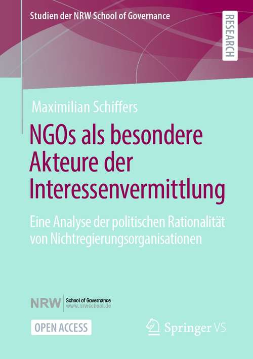 Book cover of NGOs als besondere Akteure der Interessenvermittlung: Eine Analyse der politischen Rationalität von Nichtregierungsorganisationen (1. Aufl. 2021) (Studien der NRW School of Governance)