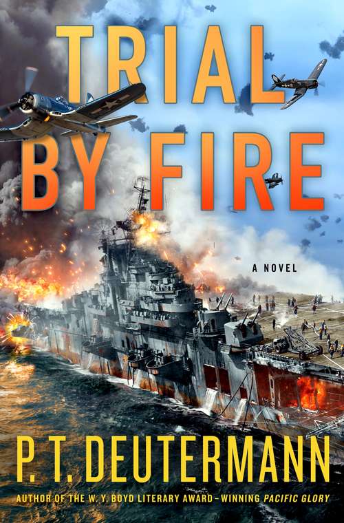 Book cover of Trial by Fire: A Novel (P. T. Deutermann WWII Novels)