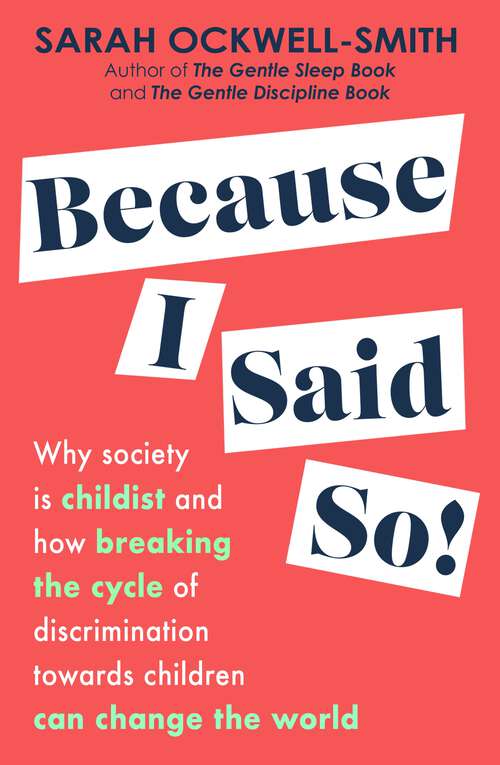 Book cover of Because I Said So: Why society is childist and how breaking the cycle of discrimination towards children can change the world