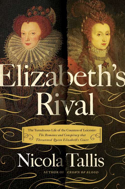 Book cover of Elizabeth's Rival: The Tumultuous Life Of The Countess Of Leicester: The Romance And Conspiracy That Threatened Queen Elizabeth's Court