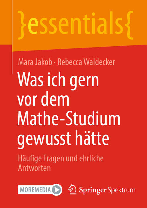 Book cover of Was ich gern vor dem Mathe-Studium gewusst hätte: Häufige Fragen und ehrliche Antworten (2024) (essentials)