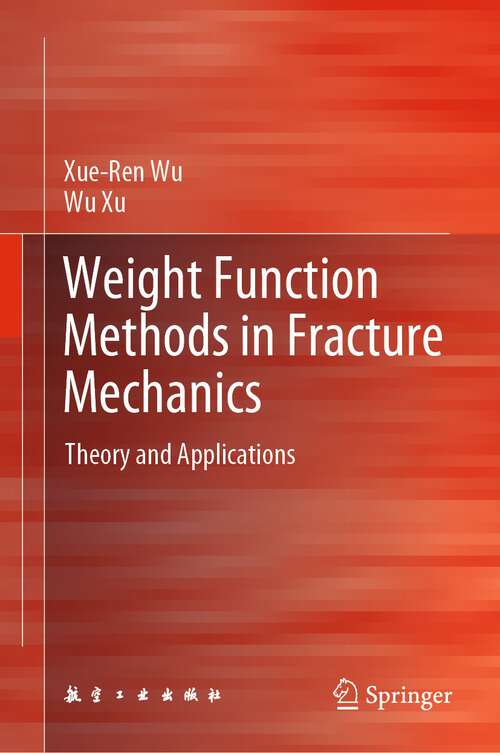 Book cover of Weight Function Methods in Fracture Mechanics: Theory and Applications (1st ed. 2022)