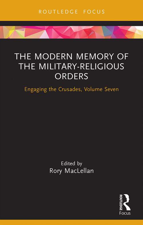 Book cover of The Modern Memory of the Military-religious Orders: Engaging the Crusades, Volume Seven (Engaging the Crusades)