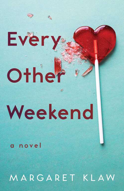 Book cover of Every Other Weekend: A Novel