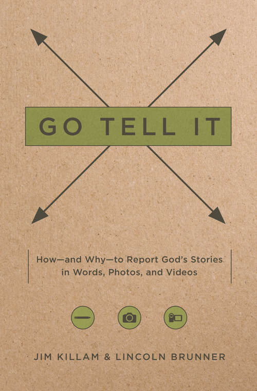 Book cover of Go Tell It: How--and Why--to Report God's Stories in Words, Photos, and Videos (New Edition)