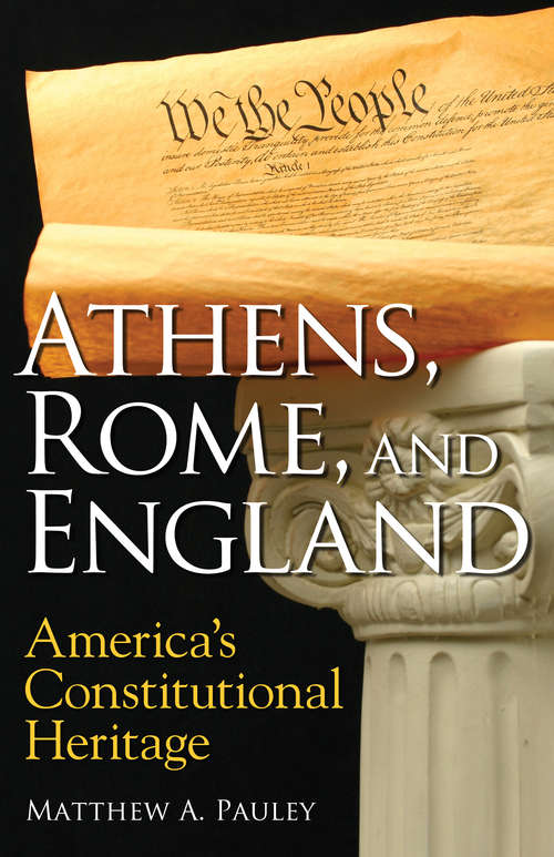 Book cover of Athens, Rome, and England: America's Constitutional Heritage