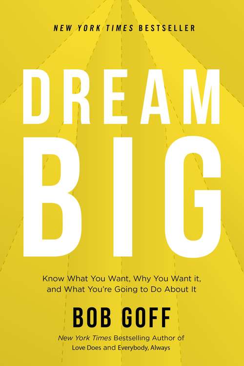 Book cover of Dream Big: Know What You Want, Why You Want It, and What You’re Going to Do About It