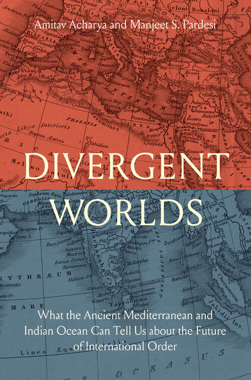 Book cover of Divergent Worlds: What the Ancient Mediterranean and Indian Ocean Can Tell Us About the Future of International Order