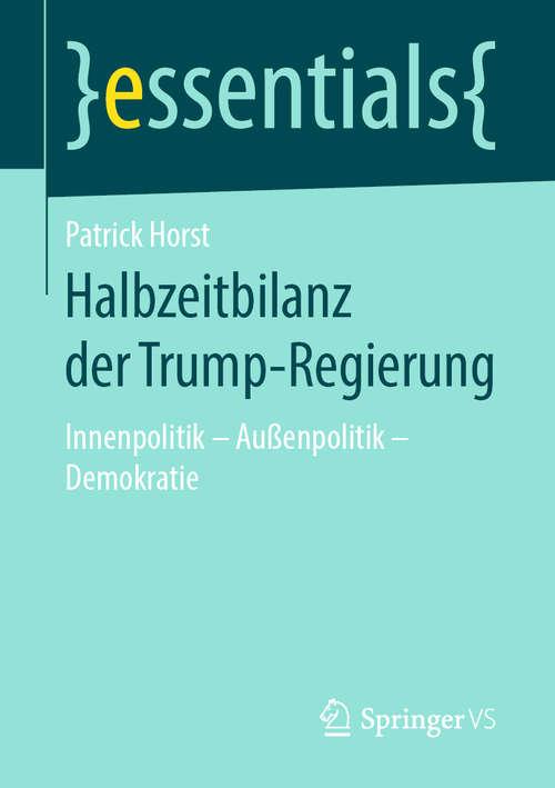 Book cover of Halbzeitbilanz der Trump-Regierung: Innenpolitik - Außenpolitik - Demokratie (1. Aufl. 2019) (essentials)