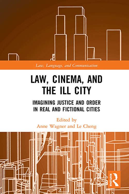 Book cover of Law, Cinema, and the Ill City: Imagining Justice and Order in Real and Fictional Cities (Law, Language and Communication)