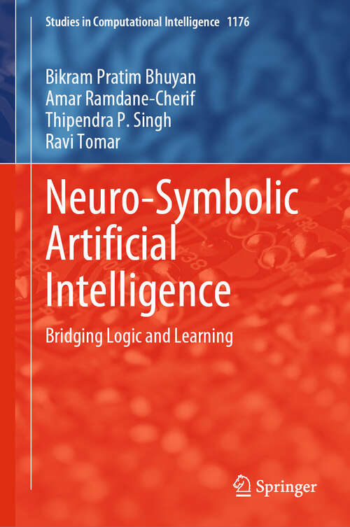 Book cover of Neuro-Symbolic Artificial Intelligence: Bridging Logic and Learning (Studies in Computational Intelligence #1176)