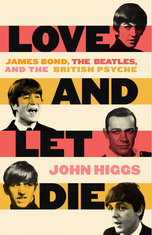 Book cover of Love and Let Die: James Bond, The Beatles, and the British Psyche