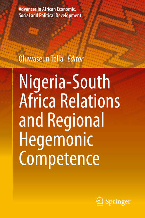 Book cover of Nigeria-South Africa Relations and Regional Hegemonic Competence (1st ed. 2019) (Advances in African Economic, Social and Political Development)