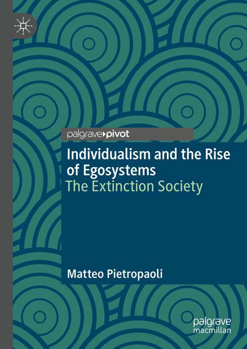 Book cover of Individualism and the Rise of Egosystems: The Extinction Society (1st ed. 2023)