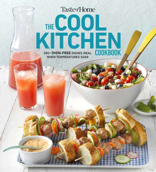 Book cover of Taste of Home Cool Kitchen Cookbook: When temperatures soar, serve 392 crowd-pleasing favorites without turning on your oven!