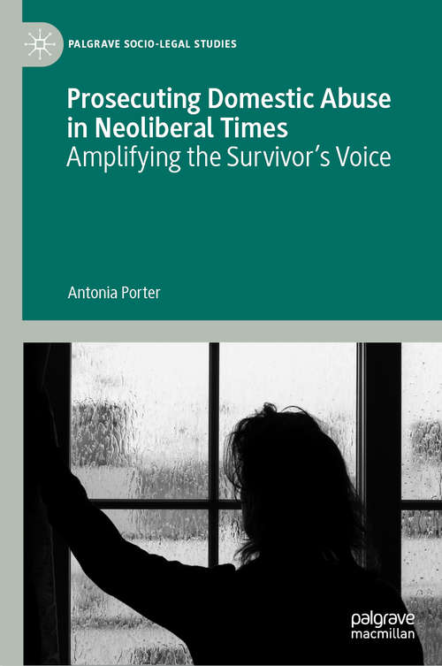 Book cover of Prosecuting Domestic Abuse in Neoliberal Times: Amplifying the Survivor's Voice (1st ed. 2020) (Palgrave Socio-Legal Studies)