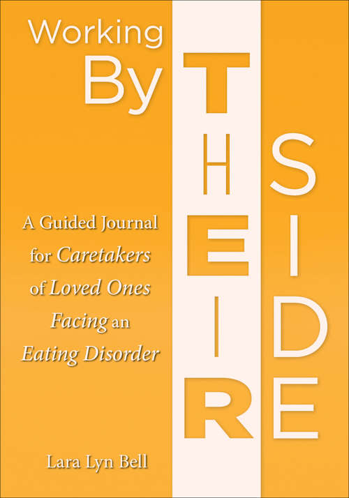 Book cover of Working By Their Side: A Guided Journal for Caretakers of Loved Ones Facing an Eating Disorder