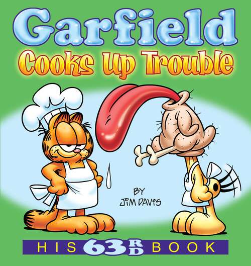 Book cover of Garfield Cooks Up Trouble: His 63rd Book (Garfield #63)