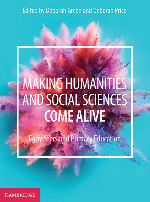 Book cover of Making Humanities and Social Sciences Come Alive: Early Years and Primary Education